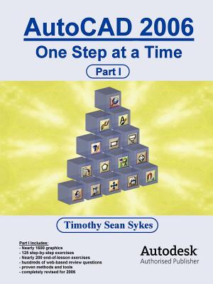 AutoCAD 2006: One Step at a Time - Part I - Sykes, Timothy Sean