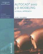AutoCAD 2007: 3-D Modeling, a Visual Approach - Kalameja, Alan J
