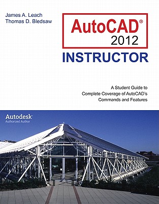 AutoCAD 2012 Instructor - Leach, James A, and Bledsaw, Thomas D