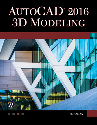 AutoCAD 2016: 3D Modeling - Hamad, Munir