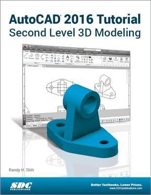 AutoCAD 2016 Tutorial Second Level 3D Modeling - Shih, Randy