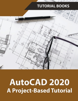 AutoCAD 2020 A Project-Based Tutorial - Tutorial Books
