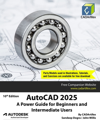 AutoCAD 2025: A Power Guide for Beginners and Intermediate Users - Cadartifex, and Willis, John, and Dogra, Sandeep