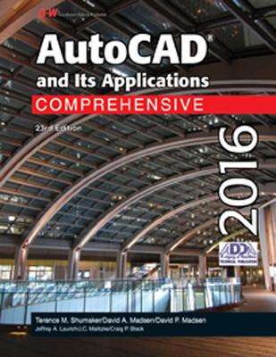 AutoCAD and Its Applications Comprehensive 2016 - Shumaker, Terence M, and Madsen, David A, and Madsen, David P