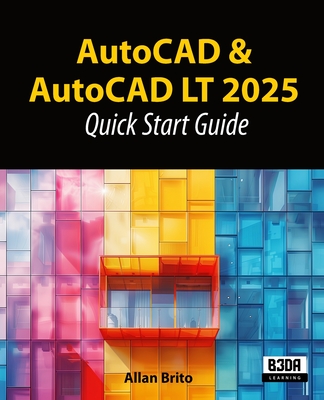AutoCAD & AutoCAD LT 2025: Quick Start Guide - Brito, Allan