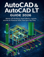 AutoCAD & AutoCAD LT Guide 2026: Master 2D Drafting, Smart Blocks, Layouts, and the AIPowered Tools That Save You Time