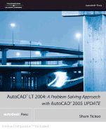 AutoCAD LT 2004: A Problem Solving Approach with AutoCAD 2005 Update - Tickoo, Sham