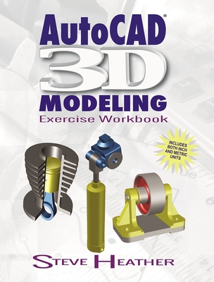 Autocad(r) 3D Modeling: Exercise Workbook - Heather, Steve