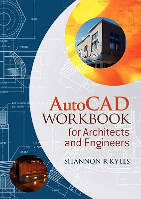 AutoCAD Workbook Architects - Kyles, Shannon R
