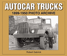 Autocar Trucks: 1899-1950 Photo Archive