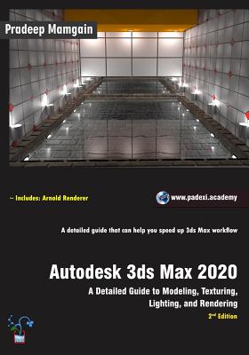 Autodesk 3ds Max 2020: A Detailed Guide to Modeling, Texturing, Lighting, and Rendering, 2nd Edition - Mamgain, Pradeep