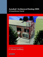 Autodesk Architectural Desktop 2005: A Comprehensive Tutorial