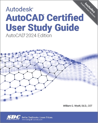 Autodesk AutoCAD Certified User Study Guide: AutoCAD 2024 Edition - Wyatt, William G.