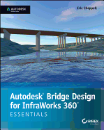 Autodesk Bridge Design for Infraworks 360 Essentials: Autodesk Official Press