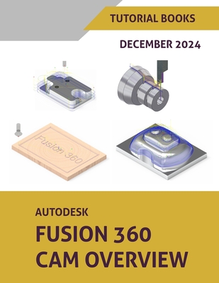 Autodesk Fusion 360 CAM Overview (December 2024): Colored - Tutorial Books