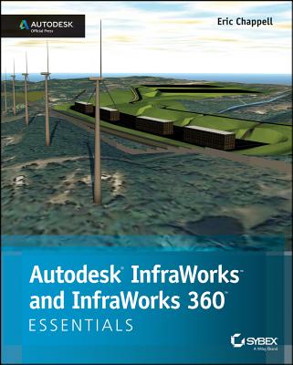 Autodesk Infraworks and Infraworks 360 Essentials: Autodesk Official Press - Chappell, Eric