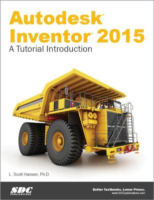 Autodesk Inventor 2015: A Tutorial Introduction: A Tutorial Introduction - Hansen, Scott L
