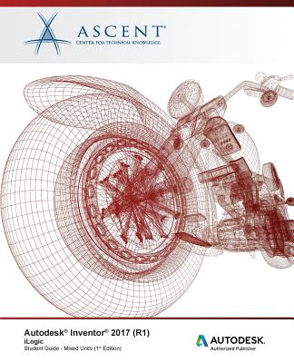 Autodesk Inventor 2017 (R1) iLogic: Autodesk Authorized Publisher - Ascent - Center for Technical Knowledge
