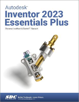 Autodesk Inventor 2023 Essentials Plus - Banach, Daniel T, and Lockhart, Shawna