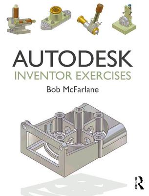 Autodesk Inventor Exercises: for Autodesk� Inventor� and Other Feature-Based Modelling Software - McFarlane, Bob
