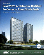 Autodesk Revit 2026 Architecture Certified Professional Exam Study Guide: Text and Practice Exam