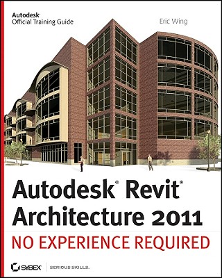 Autodesk Revit Architecture 2011: No Experience Required - Wing, Eric