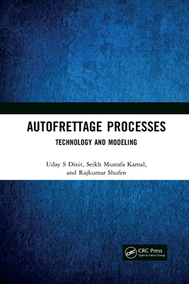 Autofrettage Processes: Technology and Modelling - Dixit, Uday S, and Kamal, Seikh Mustafa, and Shufen, Rajkumar
