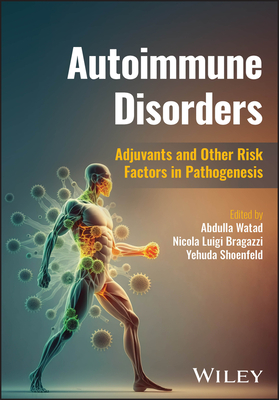 Autoimmune Disorders: Adjuvants and Other Risk Factors in Pathogenesis - Watad, Abdulla (Editor), and Bragazzi, Nicola Luigi (Editor), and Shoenfeld, Yehuda (Editor)