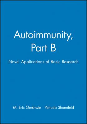 Autoimmunity, Part B: Novel Applications of Basic Research - Gershwin, M. Eric (Editor), and Bragazzi, Nicola Luigi (Editor)
