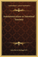Autointoxication or Intestinal Toxemia