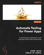 Automate Testing for Power Apps: A practical guide to applying low-code automation testing tools and techniques