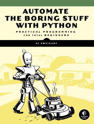 Automate the Boring Stuff with Python: Practical Programming for Total Beginners - Sweigart, Al