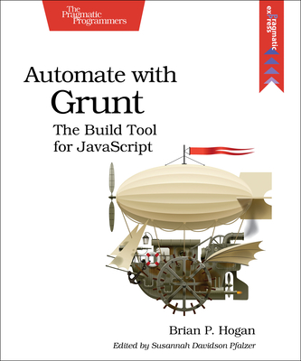 Automate with Grunt: The Build Tool for JavaScript - Hogan, Brian