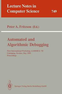 Automated and Algorithmic Debugging: First International Workshop, Aadebug '93, Link�ping, Sweden, May 3-5, 1993. Proceedings - Fritzson, Peter A (Editor)