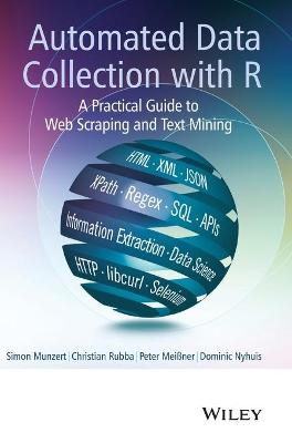 Automated Data Collection with R: A Practical Guide to Web Scraping and Text Mining - Munzert, Simon, and Rubba, Christian, and Mei�ner, Peter