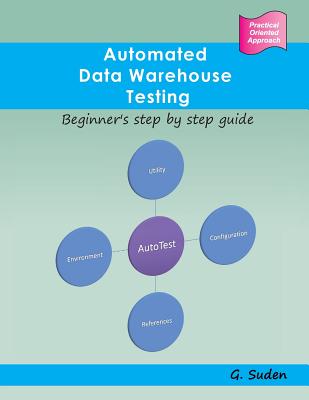 Automated Data Warehouse Testing: Beginner's step by step guide - Suden, G