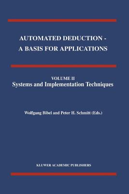 Automated Deduction - A Basis for Applications Volume I Foundations - Calculi and Methods Volume II Systems and Implementation Techniques Volume III Applications - Bibel, Wolfgang (Editor), and Schmitt, P.H. (Editor)