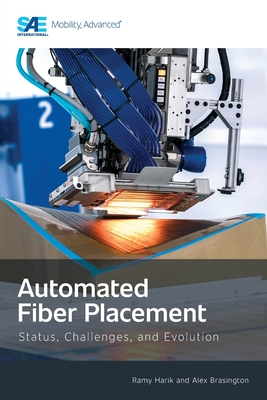 Automated Fiber Placement: Status, Challenges, and Evolution - Harik, Ramy, and Brasington, Alex