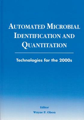 Automated Microbial Identification and Quantitation: Technologies for the 2000s - Olson, Wayne P (Editor)