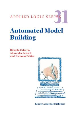 Automated Model Building - Caferra, Ricardo, and Leitsch, Alexander, and Peltier, Nicolas