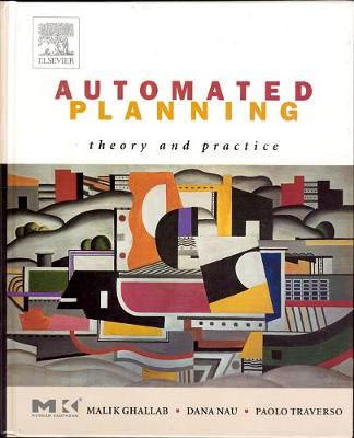 Automated Planning: Theory and Practice - Ghallab, Malik, and Nau, Dana, and Traverso, Paolo