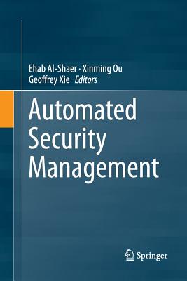 Automated Security Management - Al-Shaer, Ehab (Editor), and Ou, Xinming (Editor), and Xie, Geoffrey (Editor)
