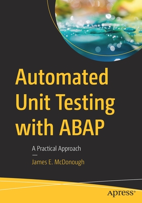 Automated Unit Testing with ABAP: A Practical Approach - McDonough, James E
