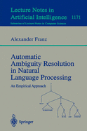 Automatic Ambiguity Resolution in Natural Language Processing: An Empirical Approach - Franz, Alexander