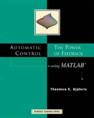 Automatic Control: The Power of Feedback Using MATLAB - Djaferis, Theodore E