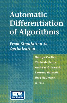 Automatic Differentiation of Algorithms: From Simulation to Optimization - Corliss, George (Editor), and Faure, Christele (Editor), and Griewank, Andreas (Editor)