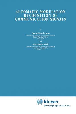 Automatic Modulation Recognition of Communication Signals - Azzouz, Elsayed, and Nandi, A.K.