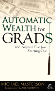 Automatic Wealth for Grads: And Anyone Else Just Starting Out