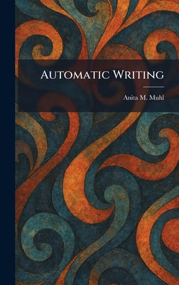 Automatic Writing - Muhl, Anita M