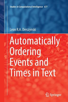 Automatically Ordering Events and Times in Text - Derczynski, Leon R a